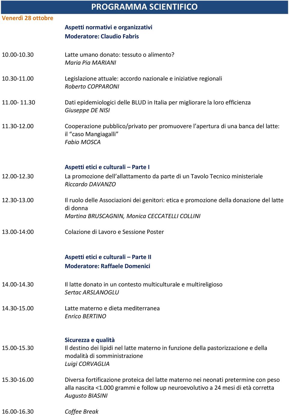 00 Cooperazione pubblico/privato per promuovere l apertura di una banca del latte: il caso Mangiagalli Fabio MOSCA Aspetti etici e culturali Parte I 12.00-12.