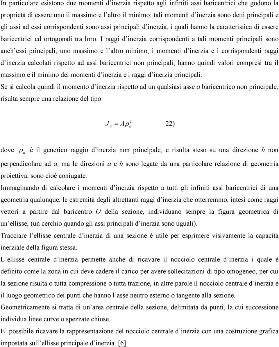 I raggi d ineria corrispondenti a tali momenti principali sono anch essi principali, uno massimo e l altro minimo; i momenti d ineria e i corrispondenti raggi d ineria calcolati rispetto ad assi