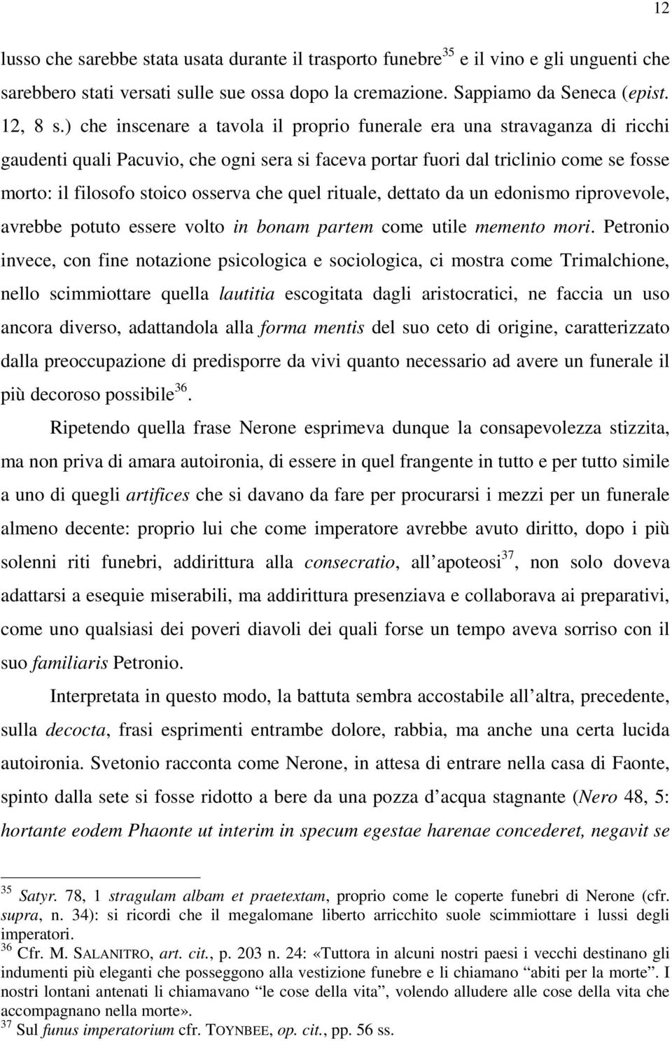 che quel rituale, dettato da un edonismo riprovevole, avrebbe potuto essere volto in bonam partem come utile memento mori.