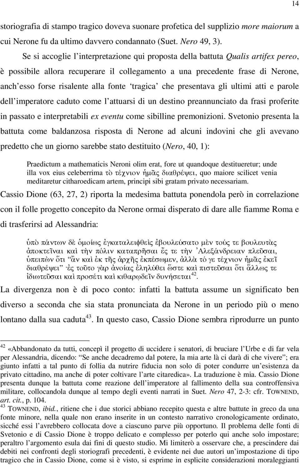 tragica che presentava gli ultimi atti e parole dell imperatore caduto come l attuarsi di un destino preannunciato da frasi proferite in passato e interpretabili ex eventu come sibilline premonizioni.