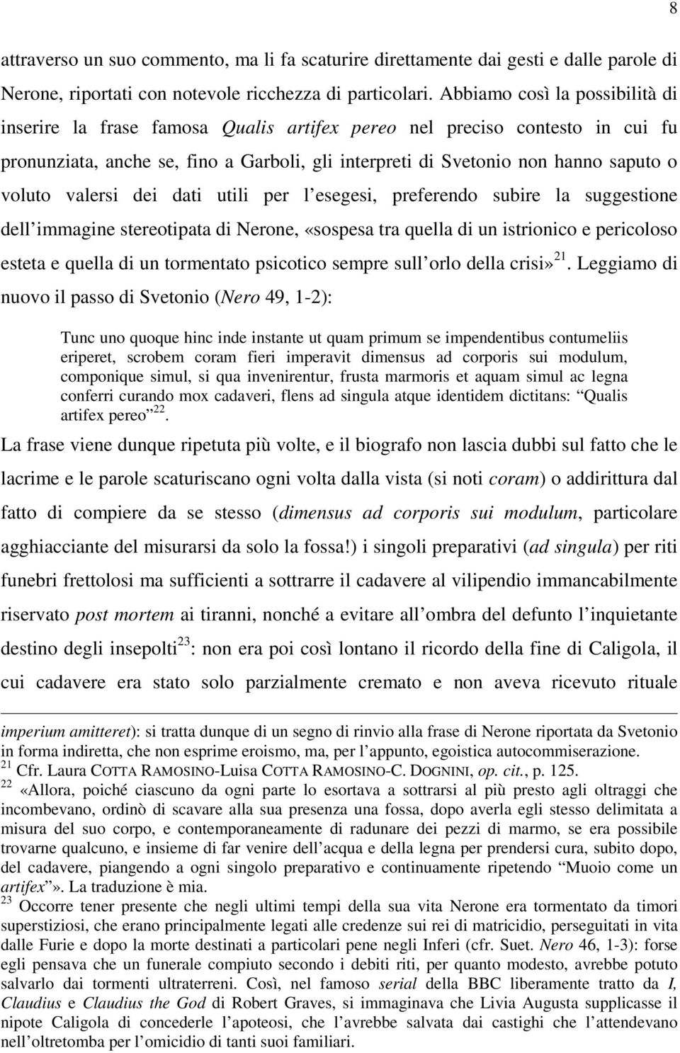 valersi dei dati utili per l esegesi, preferendo subire la suggestione dell immagine stereotipata di Nerone, «sospesa tra quella di un istrionico e pericoloso esteta e quella di un tormentato