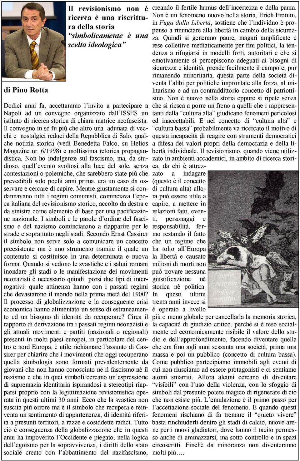 Il convegno in sé fu più che altro una adunata di vecchi e nostalgici reduci della Repubblica di Salò, qualche notizia storica (vedi Benedetta Falco, su Helios Magazine nr.