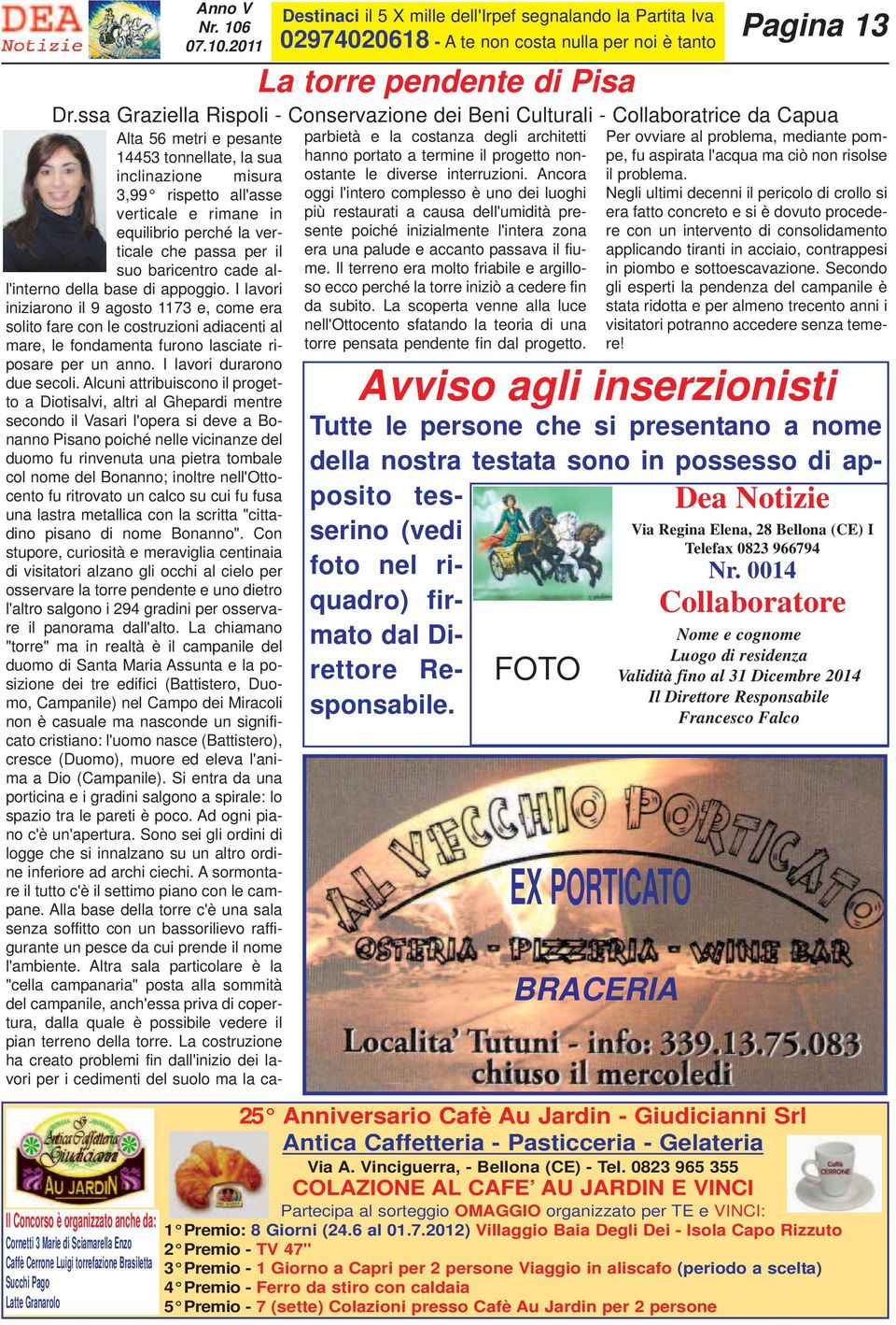 I lavori iniziarono il 9 agosto 1173 e, come era solito fare con le costruzioni adiacenti al mare, le fondamenta furono lasciate riposare per un anno. I lavori durarono due secoli.