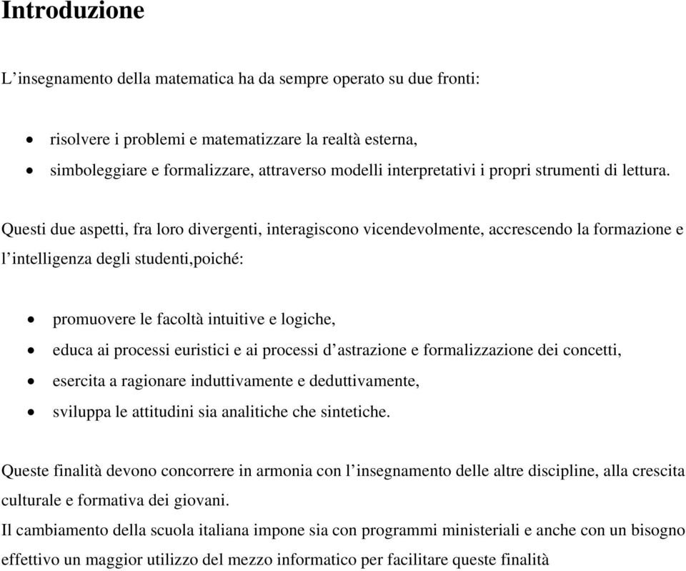 Questi ue aspetti, fra loro ivergenti, interagiscono vicenevolmente, accresceno la formazione e l intelligenza egli stuenti,poiché: promuovere le facoltà intuitive e logiche, euca ai processi