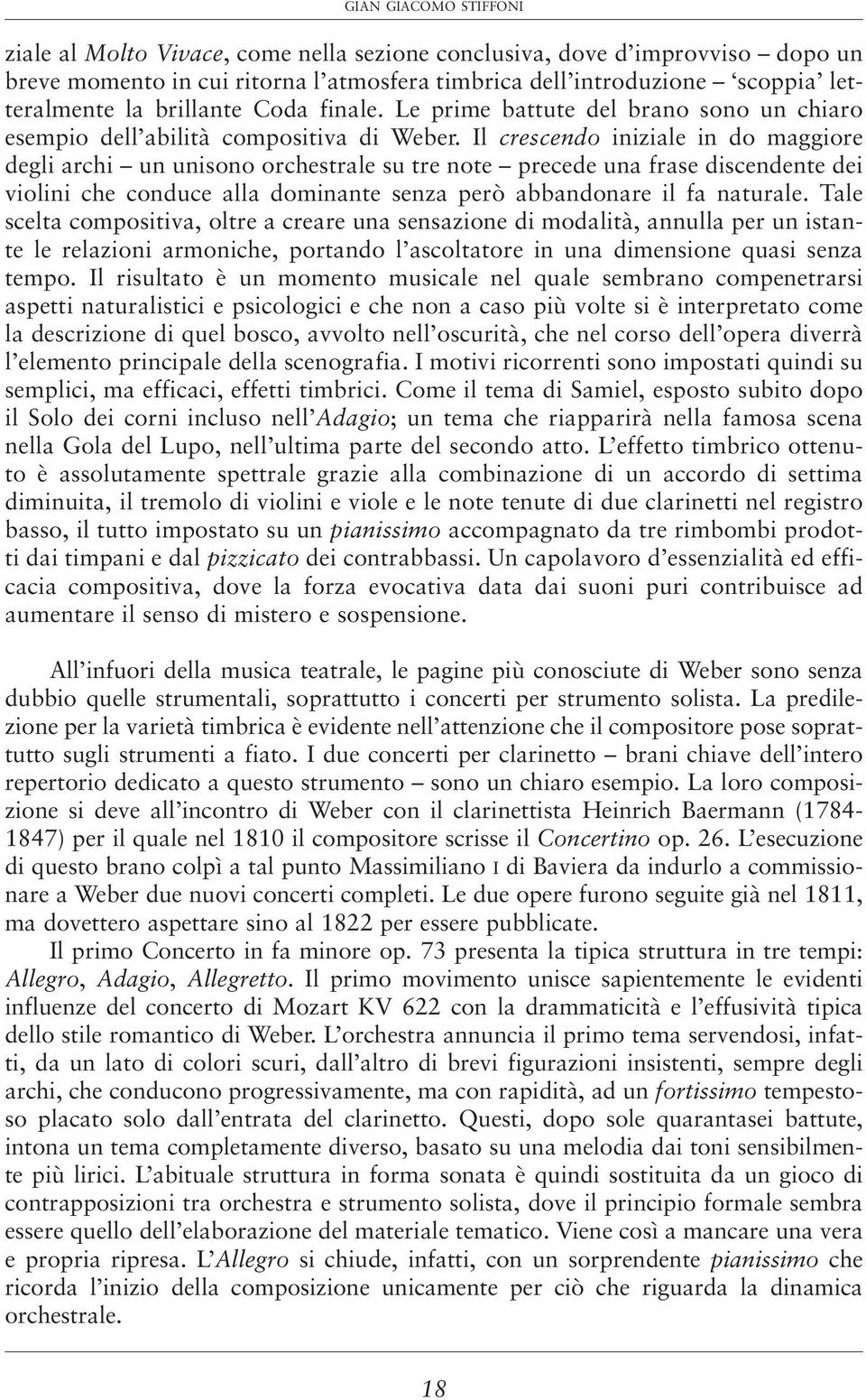 Il crescendo iniziale in do maggiore degli archi un unisono orchestrale su tre note precede una frase discendente dei violini che conduce alla dominante senza però abbandonare il fa naturale.