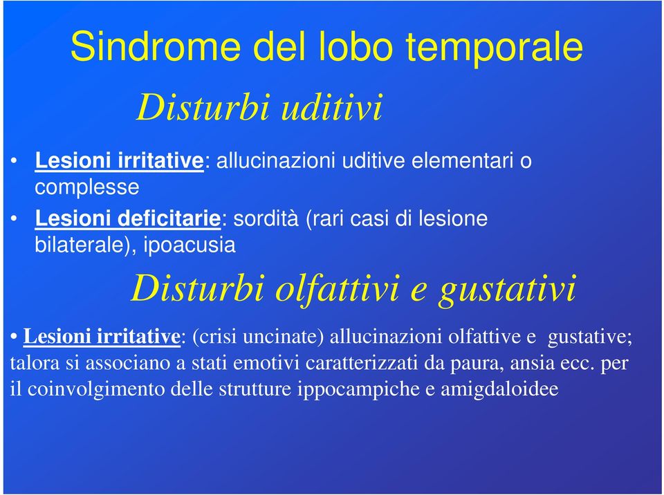 gustativi Lesioni irritative: (crisi uncinate) allucinazioni olfattive e gustative; talora si associano a