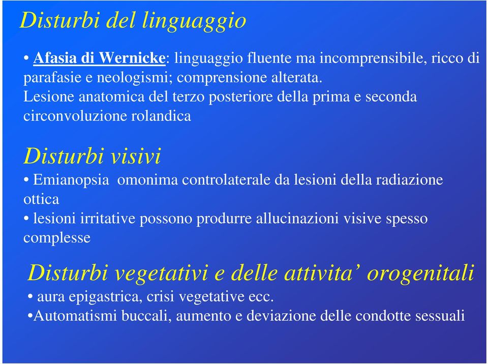 Lesione anatomica del terzo posteriore della prima e seconda circonvoluzione rolandica Disturbi visivi Emianopsia omonima