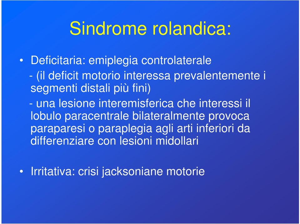 che interessi il lobulo paracentrale bilateralmente provoca paraparesi o paraplegia