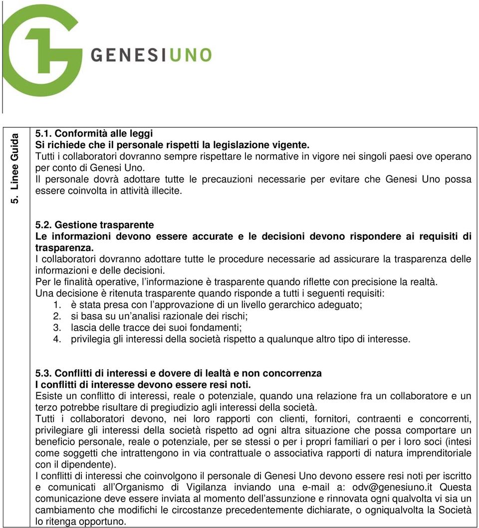 Il personale dovrà adottare tutte le precauzioni necessarie per evitare che Genesi Uno possa essere coinvolta in attività illecite. 5.2.