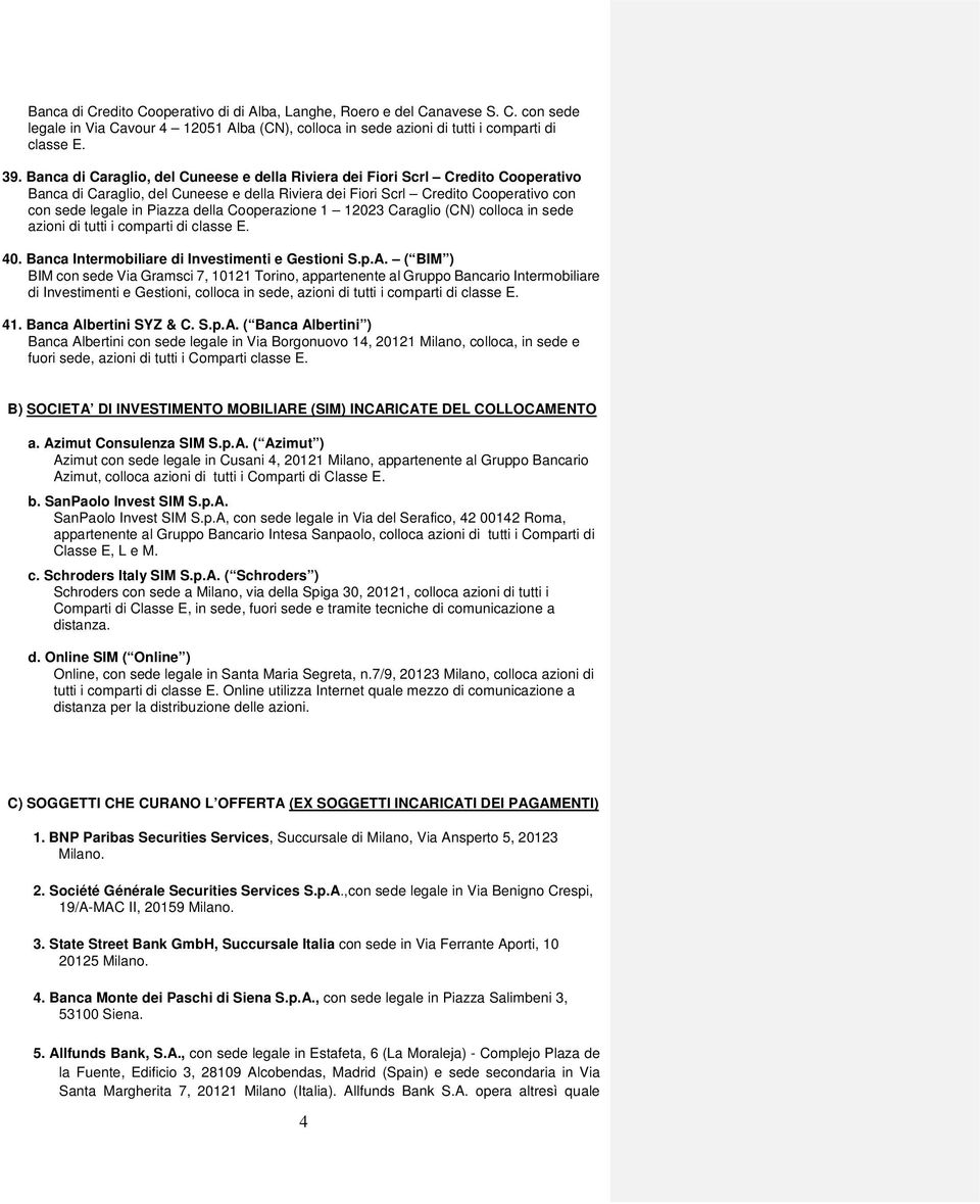 Cooperazione 1 12023 Caraglio (CN) colloca in sede azioni di tutti i comparti di 40. Banca Intermobiliare di Investimenti e Gestioni S.p.A.