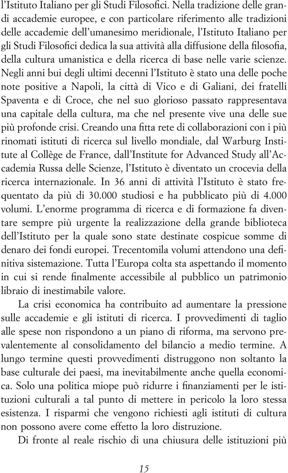 attivitaá alla diffusione della loso a, della cultura umanistica e della ricerca di base nelle varie scienze.