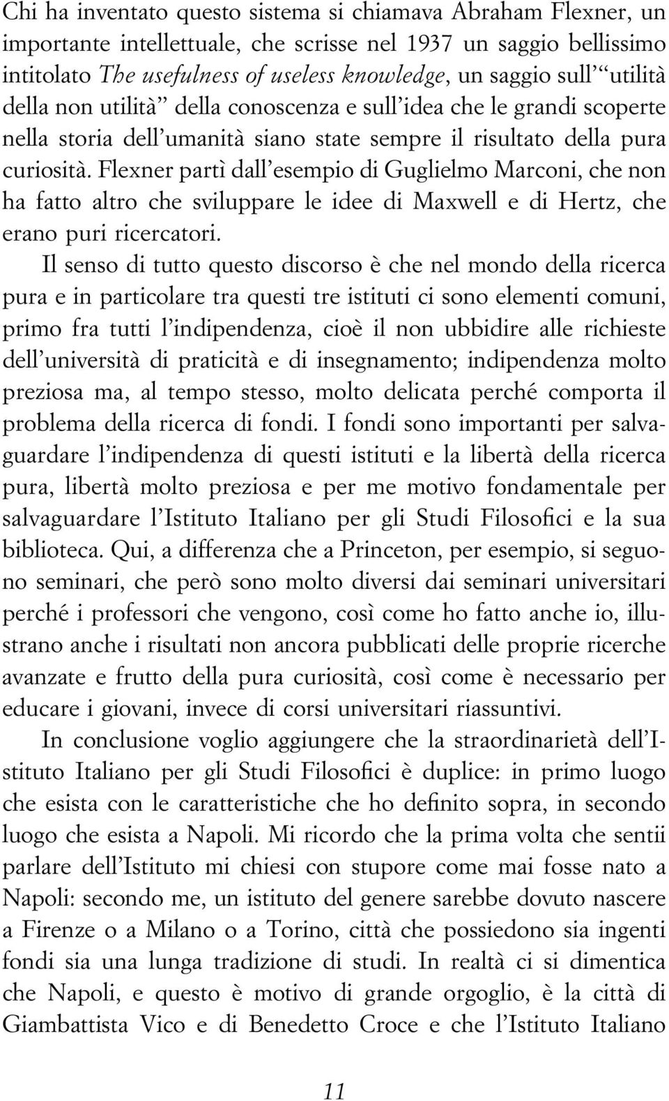 Flexner partõá dall'esempio di Guglielmo Marconi, che non ha fatto altro che sviluppare le idee di Maxwell e di Hertz, che erano puri ricercatori.