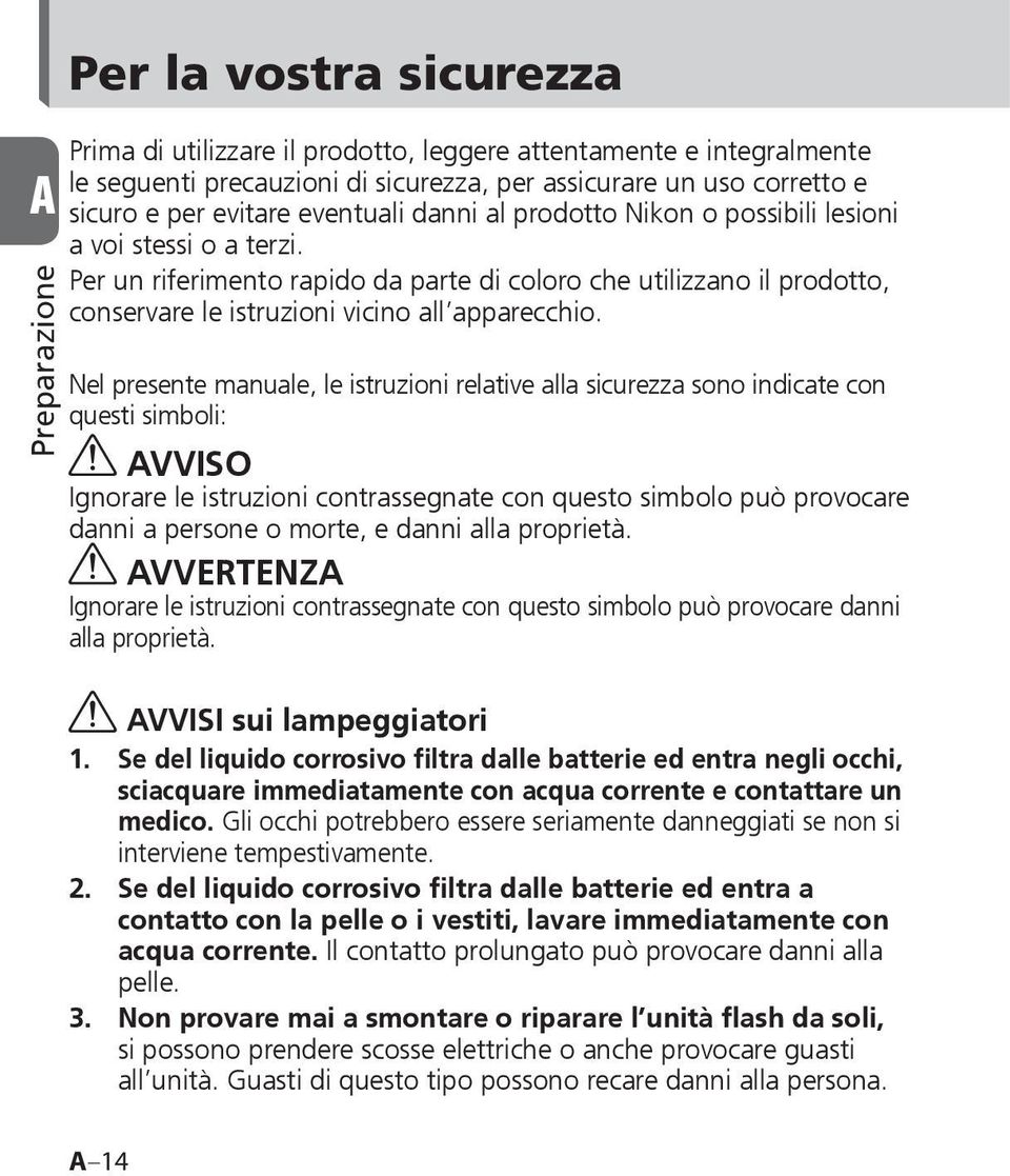 Per un riferimento rapido da parte di coloro che utilizzano il prodotto, conservare le istruzioni vicino all apparecchio.