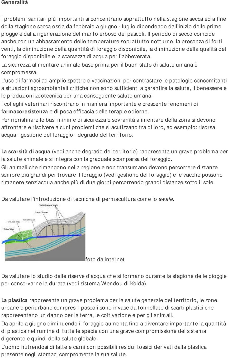 Il periodo di secco coincide anche con un abbassamento delle temperature soprattutto notturne, la presenza di forti venti, la diminuzione della quantità di foraggio disponibile, la diminuzione della