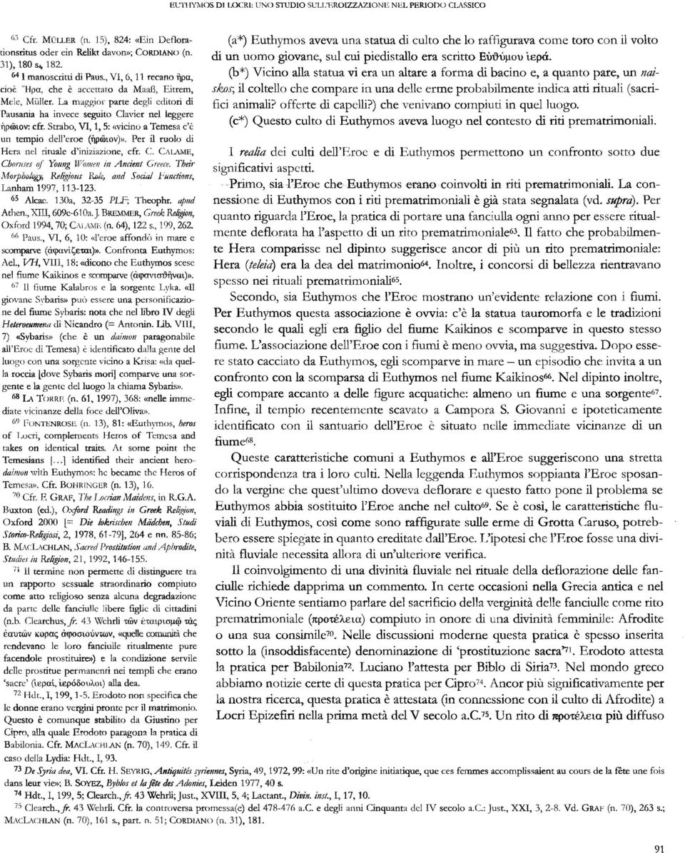 , VI, 6, 11 recano Ttpa, cioè "Hpa, ch~ è accettato da Maail, Eitrem, Mele, Muller, La maggior parte degli editori di Pausania ha invece seguito Clavier nel leggere fjpu,lov: cfr, Strabo, VI, 1, 5: