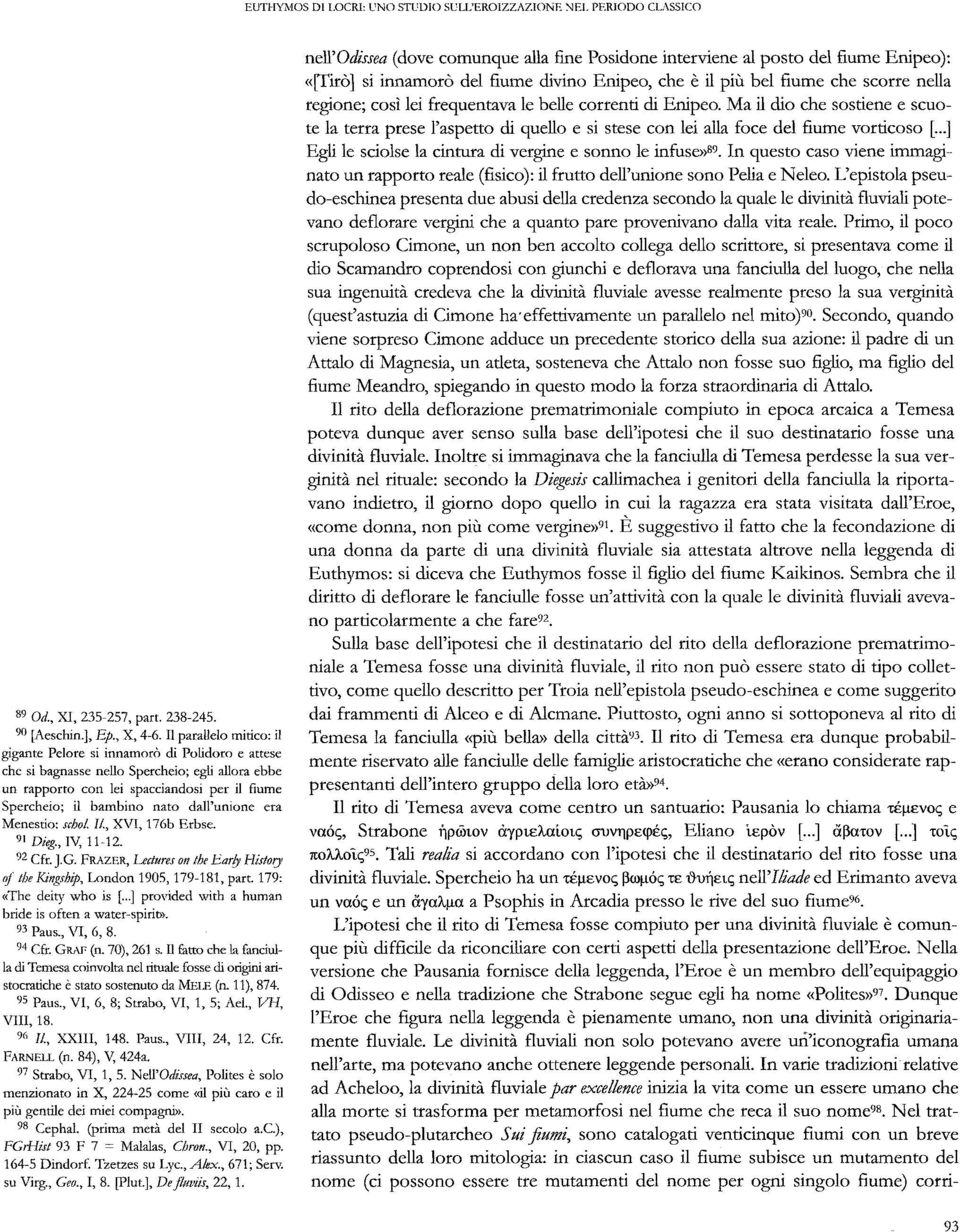 dall'unione era Menestio: schol Il., XVI, 176b Erbse. 91 Dieg., IV, 11-12. 92 Cfr. J.G. FRAZER, Lettures on the Ear/y Hist01J' or thekingship, Landon 1905, 179-181, parto 179: «The deity who is [.