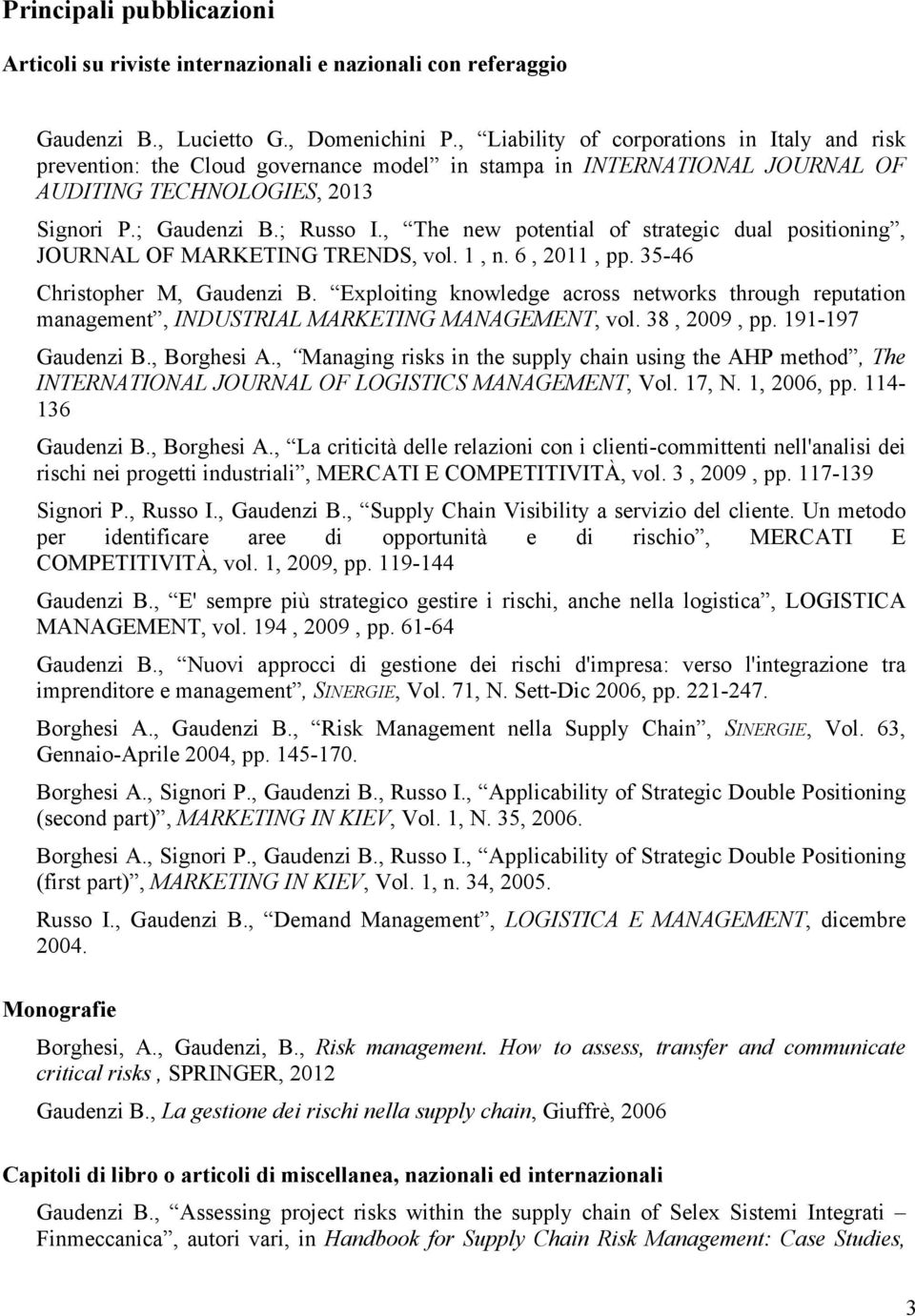 , The new potential of strategic dual positioning, JOURNAL OF MARKETING TRENDS, vol. 1, n. 6, 2011, pp. 35-46 Christopher M, Gaudenzi B.