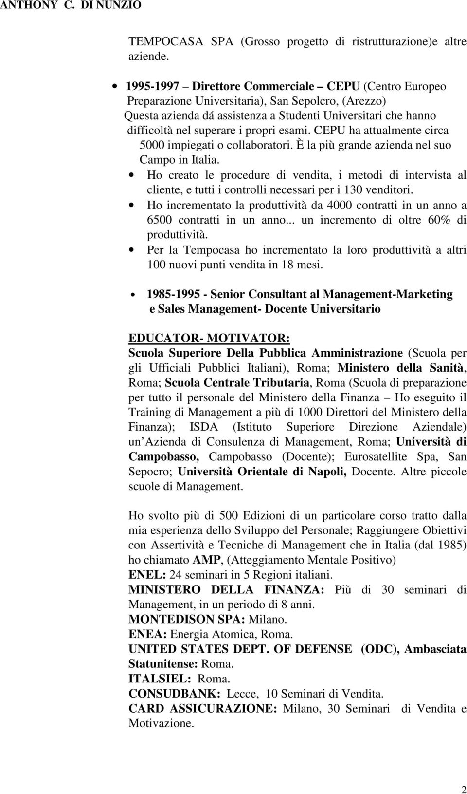 propri esami. CEPU ha attualmente circa 5000 impiegati o collaboratori. È la più grande azienda nel suo Campo in Italia.