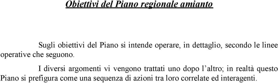 I diversi argomenti vi vengono trattati uno dopo l altro; in realtà