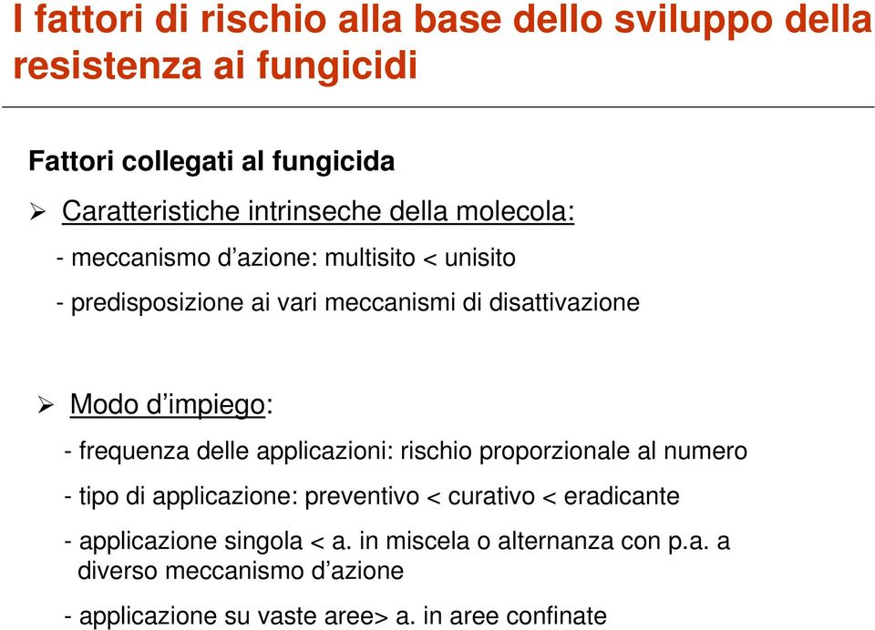 impiego: - frequenza delle applicazioni: rischio proporzionale al numero - tipo di applicazione: preventivo < curativo < eradicante