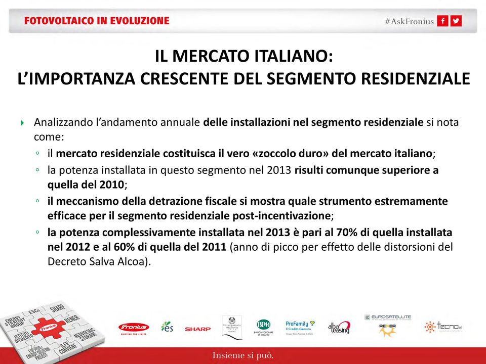 2010; il meccanismo della detrazione fiscale si mostra quale strumento estremamente efficace per il segmento residenziale post-incentivazione; la potenza