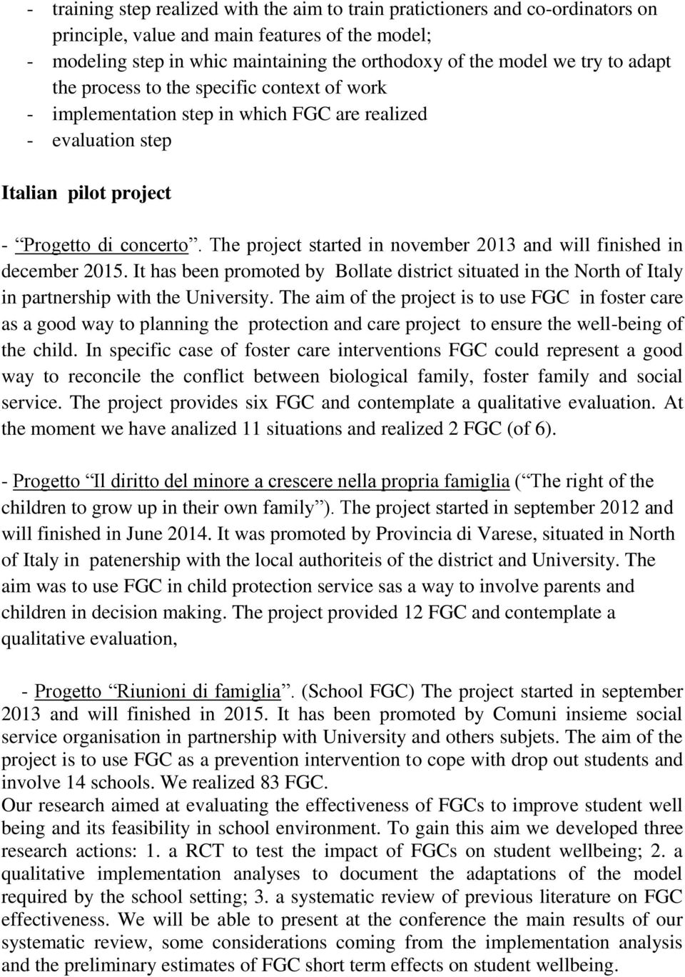 The project started in november 2013 and will finished in december 2015. It has been promoted by Bollate district situated in the North of Italy in partnership with the University.