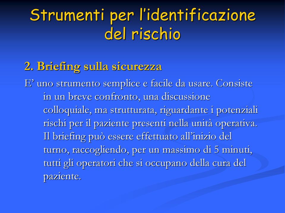 Consiste in un breve confronto, una discussione colloquiale, ma strutturata, riguardante i potenziali