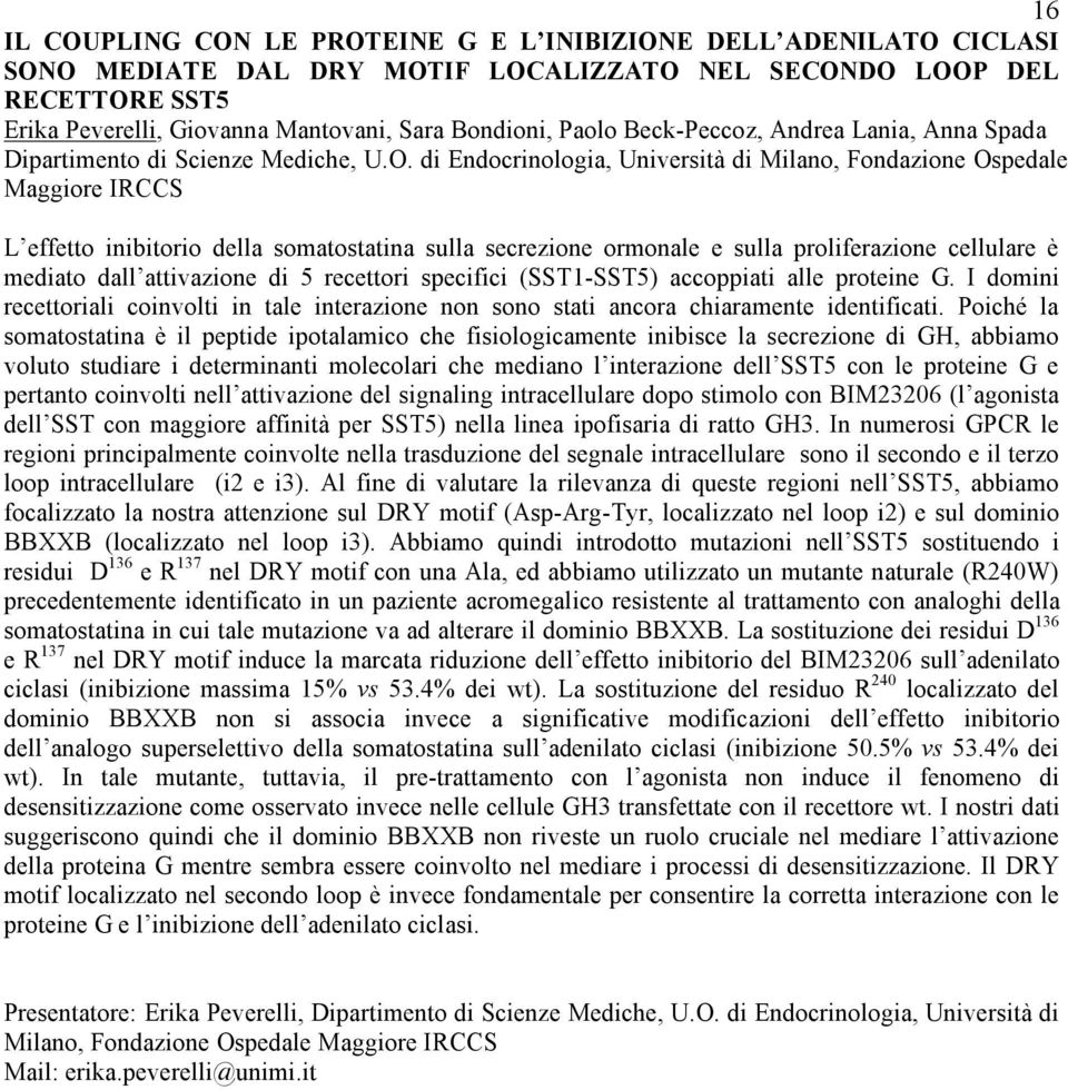 di Endocrinologia, Università di Milano, Fondazione Ospedale Maggiore IRCCS L effetto inibitorio della somatostatina sulla secrezione ormonale e sulla proliferazione cellulare è mediato dall