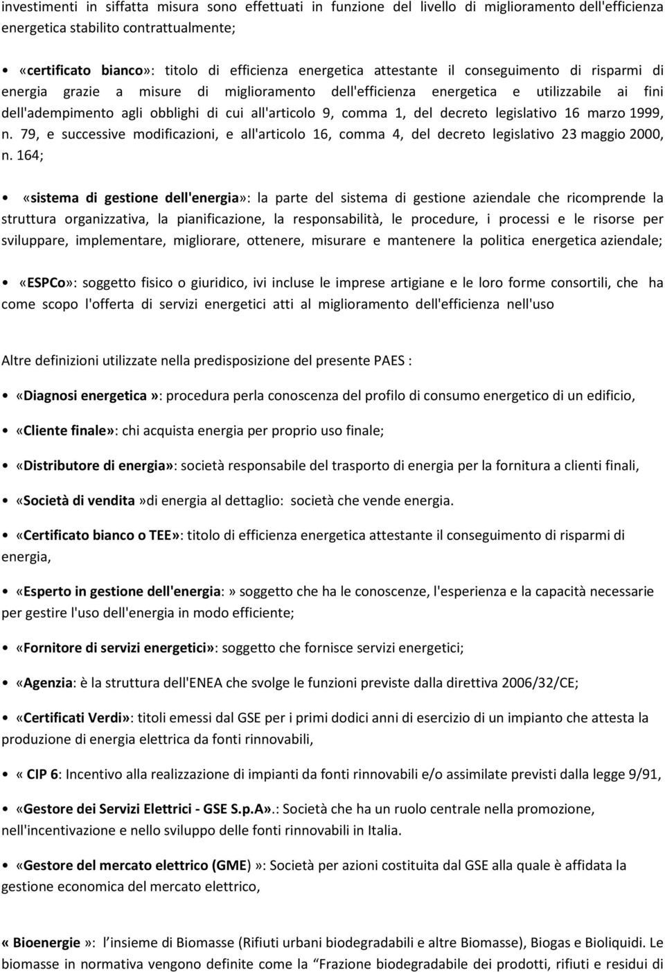 del decreto legislativo 16 marzo 1999, n. 79, e successive modificazioni, e all'articolo 16, comma 4, del decreto legislativo 23 maggio 2000, n.