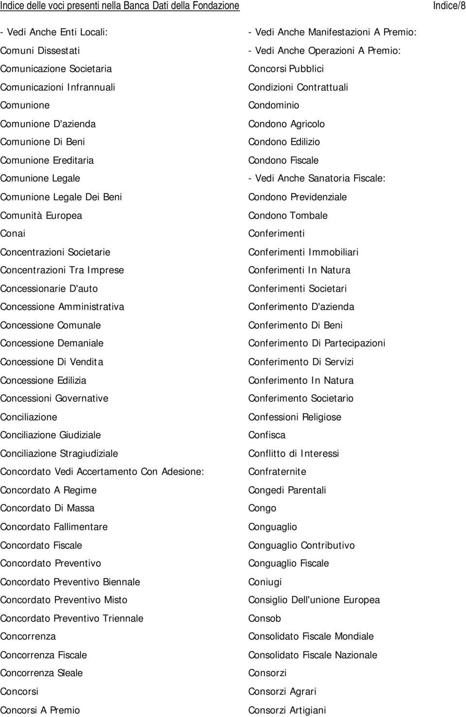 Vendita Concessione Edilizia Concessioni Governative Conciliazione Conciliazione Giudiziale Conciliazione Stragiudiziale Concordato Vedi Accertamento Con Adesione: Concordato A Regime Concordato Di