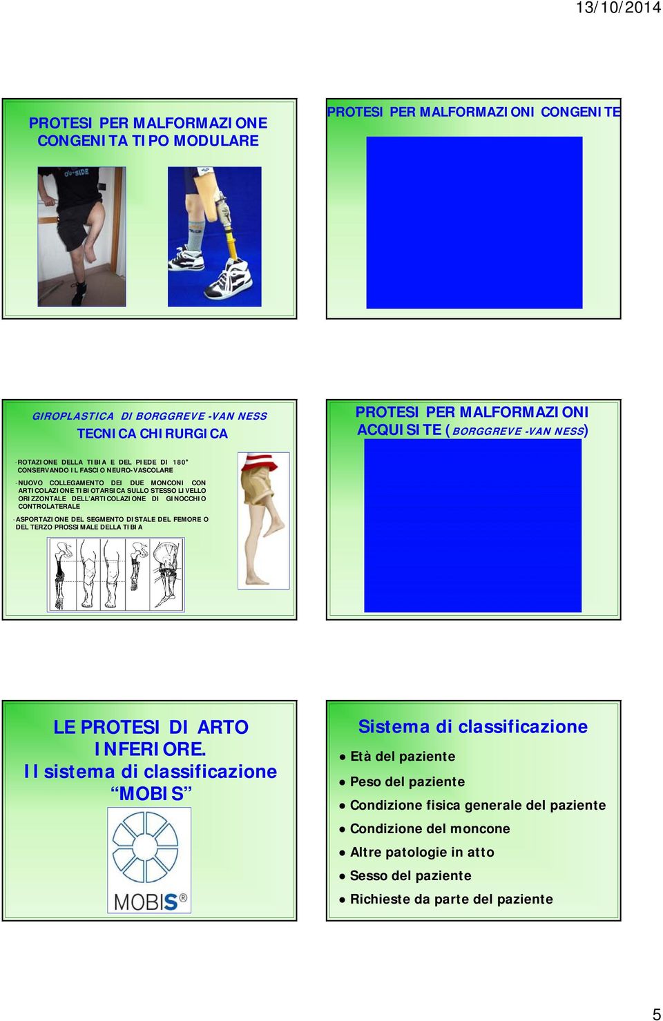 ARTICOLAZIONE DI GINOCCHIO CONTROLATERALE -ASPORTAZIONE DEL SEGMENTO DISTALE DEL FEMORE O DEL TERZO PROSSIMALE DELLA TIBIA LE PROTESI DI ARTO INFERIORE.