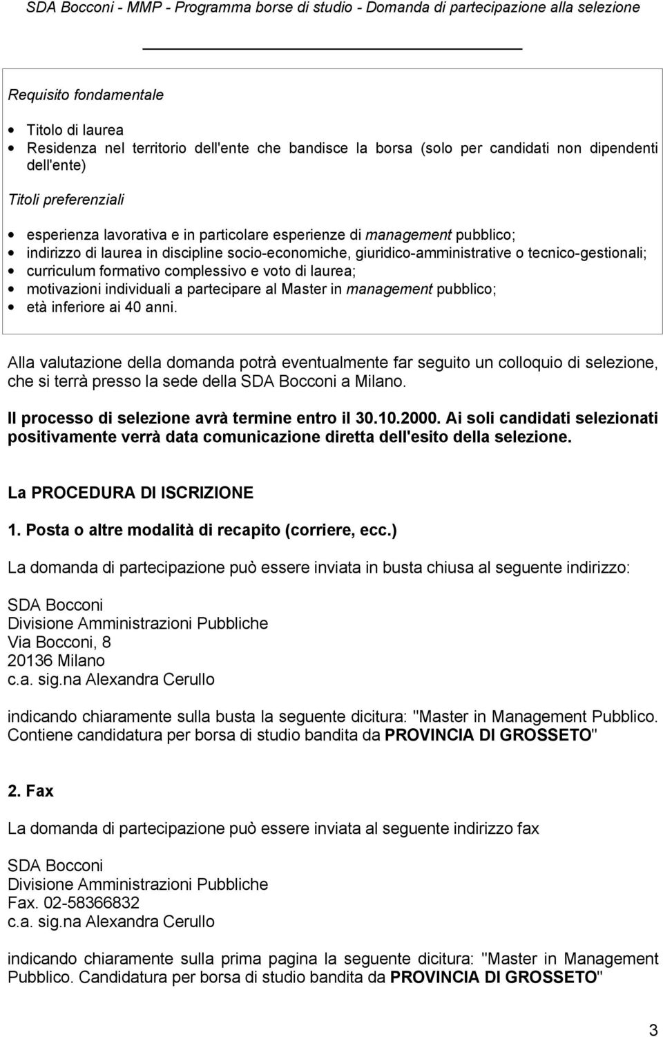 motivazioni individuali a partecipare al Master in management pubblico; età inferiore ai 40 anni.