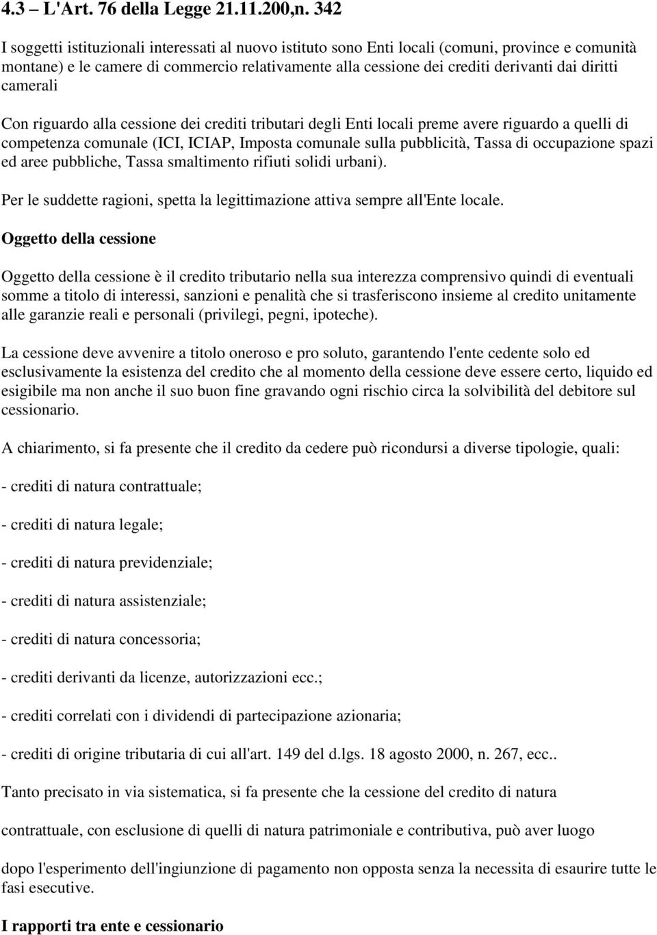 diritti camerali Con riguardo alla cessione dei crediti tributari degli Enti locali preme avere riguardo a quelli di competenza comunale (ICI, ICIAP, Imposta comunale sulla pubblicità, Tassa di