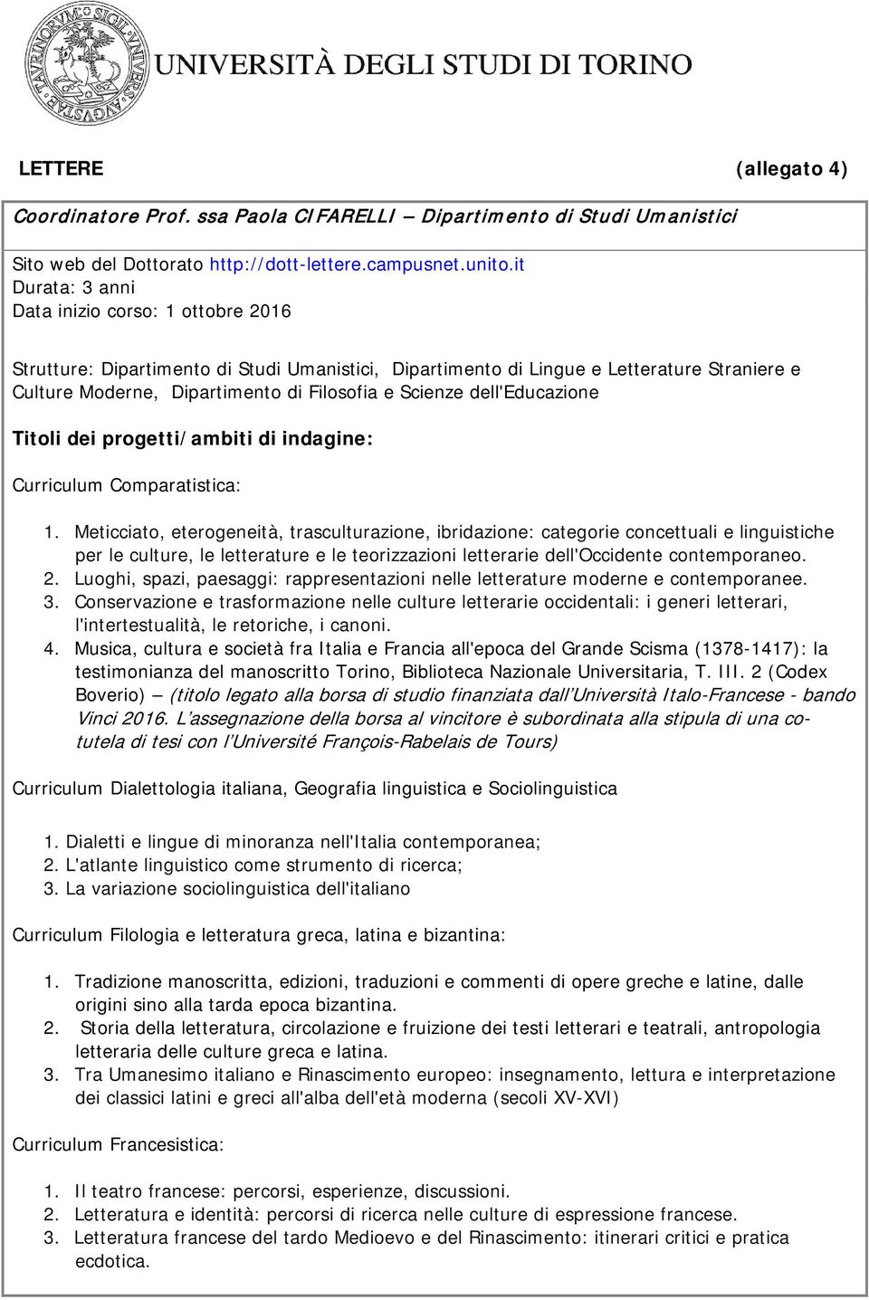 dell'educazione Titoli dei progetti/ambiti di indagine: Curriculum Comparatistica: 1.