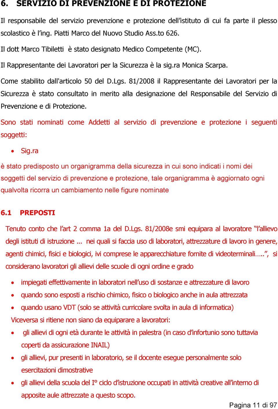 81/2008 il Rappresentante dei Lavoratori per la Sicurezza è stato consultato in merito alla designazione del Responsabile del Servizio di Prevenzione e di Protezione.