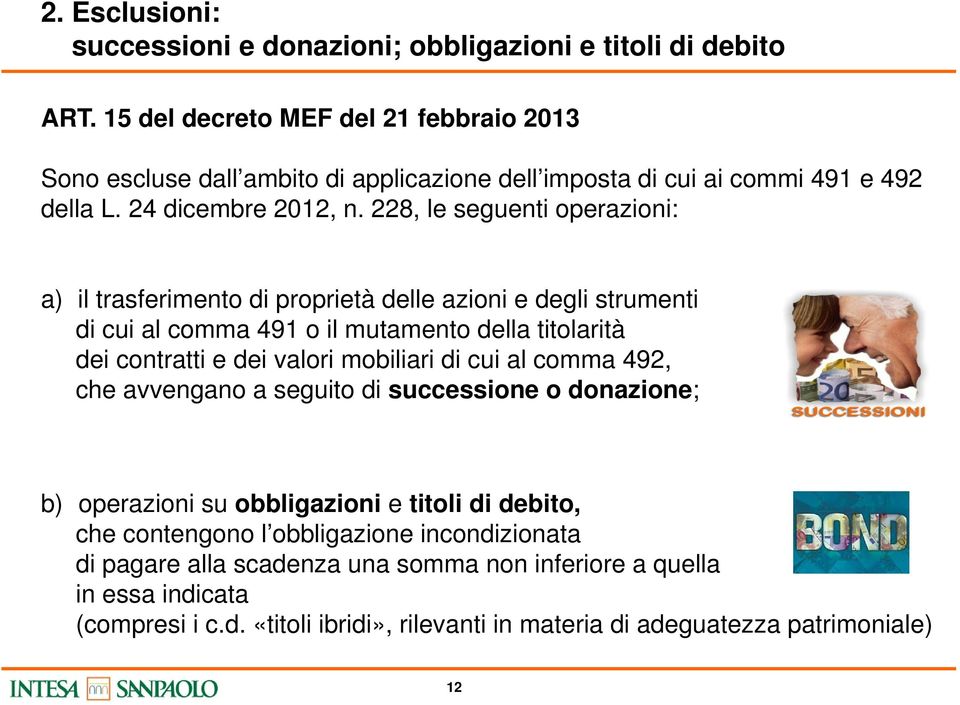 228, le seguenti operazioni: a) il trasferimento di proprietà delle azioni e degli strumenti di cui al comma 491 o il mutamento della titolarità dei contratti e dei valori mobiliari di