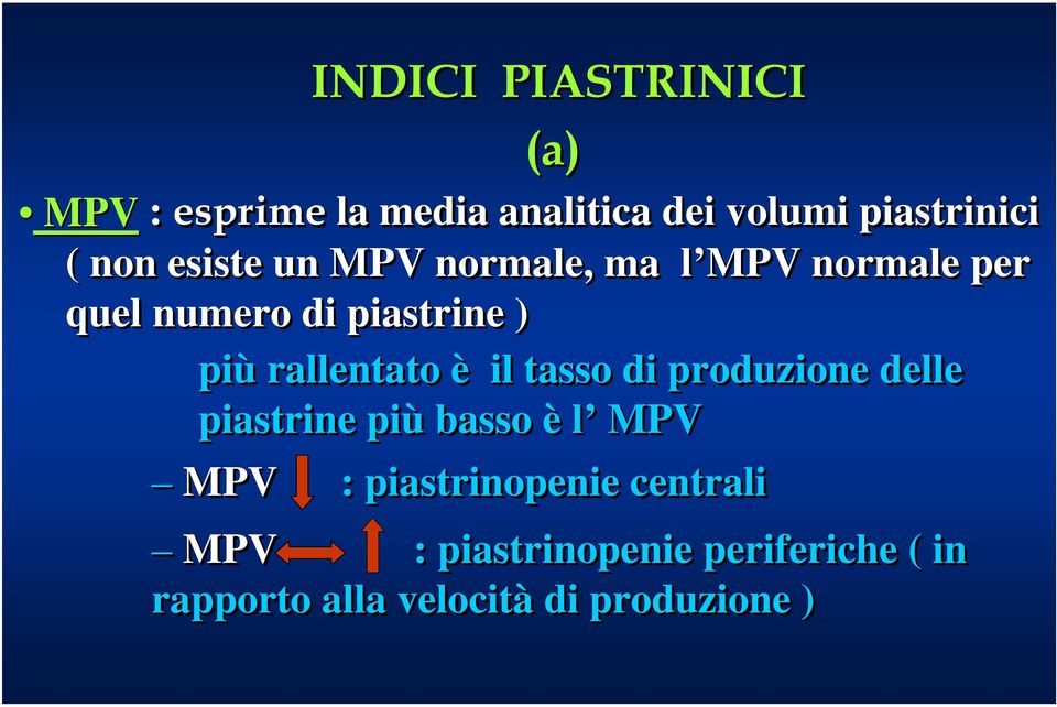 rallentato è il tasso di produzione delle piastrine più basso è l MPV MPV :