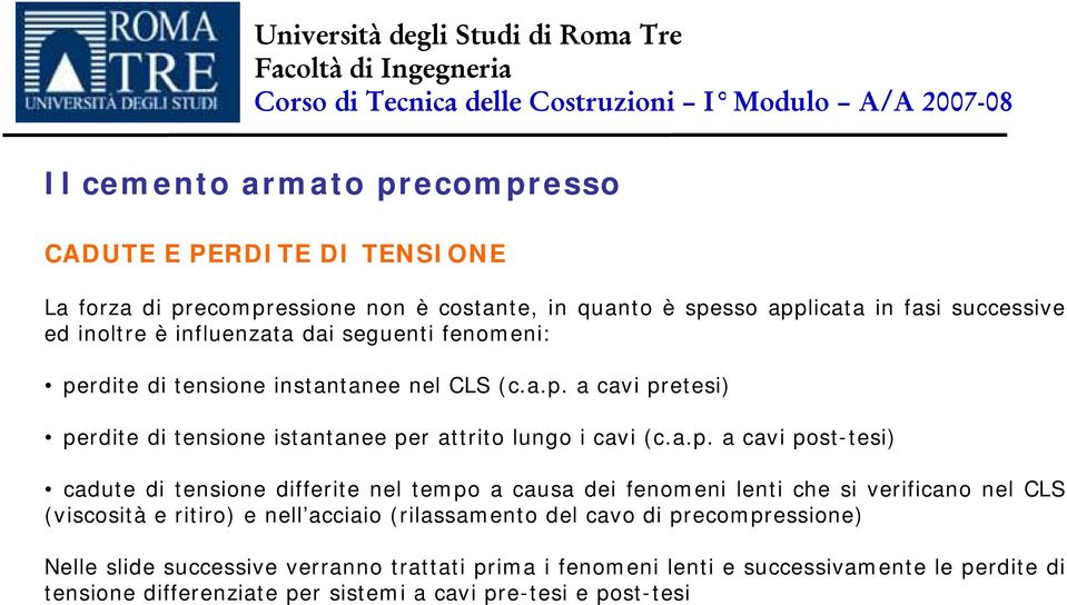 tanee nel CLS (c.a.. a cavi retesi) erdite di tensione istantanee er attrito lungo i cavi (c.a.. a cavi ost-tesi) cadute di tensione differite nel temo a