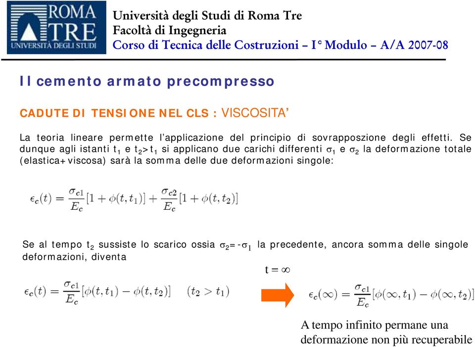 Se dunque agli istanti t 1 et 2 >t 1 si alicano due carichi differenti σ 1 e σ 2 la deformazione totale