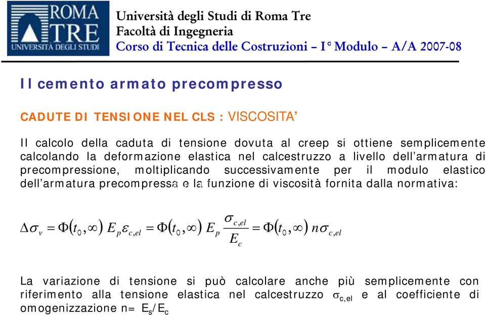 dalla normativa: c, el Δ σ v = Φ ( t 0, ) E ε c, el = Φ ( t 0, ) E = Φ ( t 0, ) nσ c, el σ E c La variazione di tensione si uò calcolare anche iù semlicemente con La