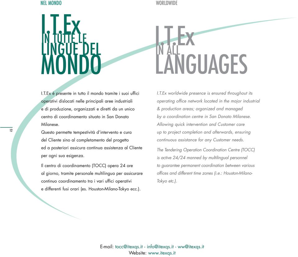 TTE LE LINGUE DEL MONDO I.T.Ex IN ALL LANGUAGES 12 I.T.Ex è presente in tutto il mondo tramite i suoi uffici operativi dislocati nelle principali aree industriali e di produzione, organizzati e