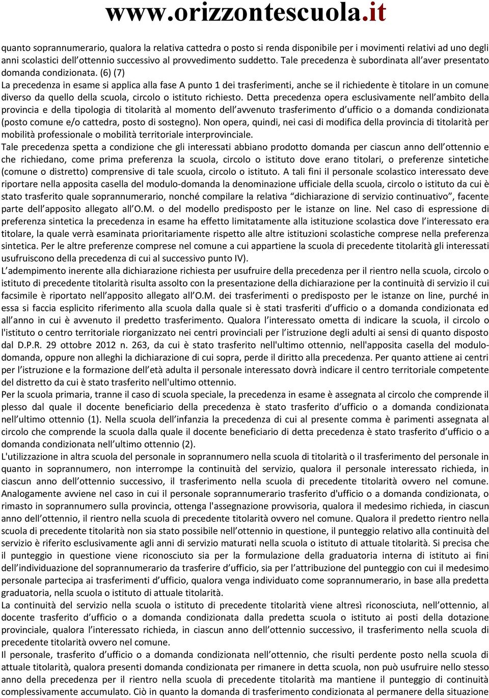 (6) (7) La precedenza in esame si applica alla fase A punto 1 dei trasferimenti, anche se il richiedente è titolare in un comune diverso da quello della scuola, circolo o istituto richiesto.