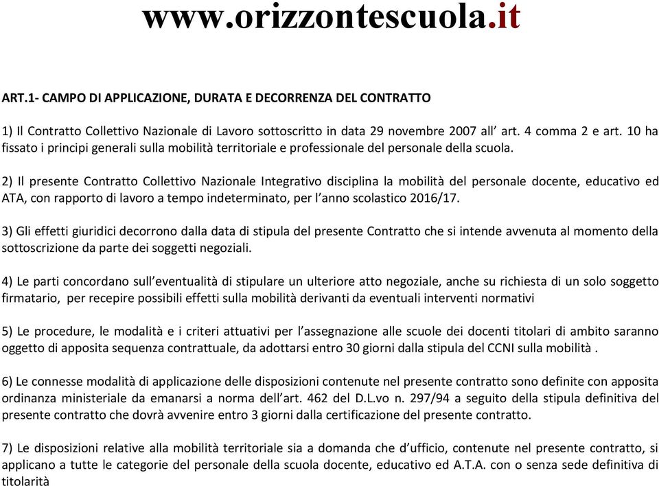 2) Il presente Contratto Collettivo Nazionale Integrativo disciplina la mobilità del personale docente, educativo ed ATA, con rapporto di lavoro a tempo indeterminato, per l anno scolastico 2016/17.