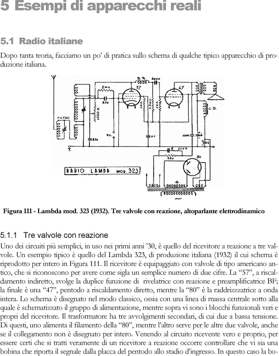 Un esempio tipico è quello del Lambda 323, di produzione italiana (1932) il cui schema è riprodotto per intero in Figura 111.