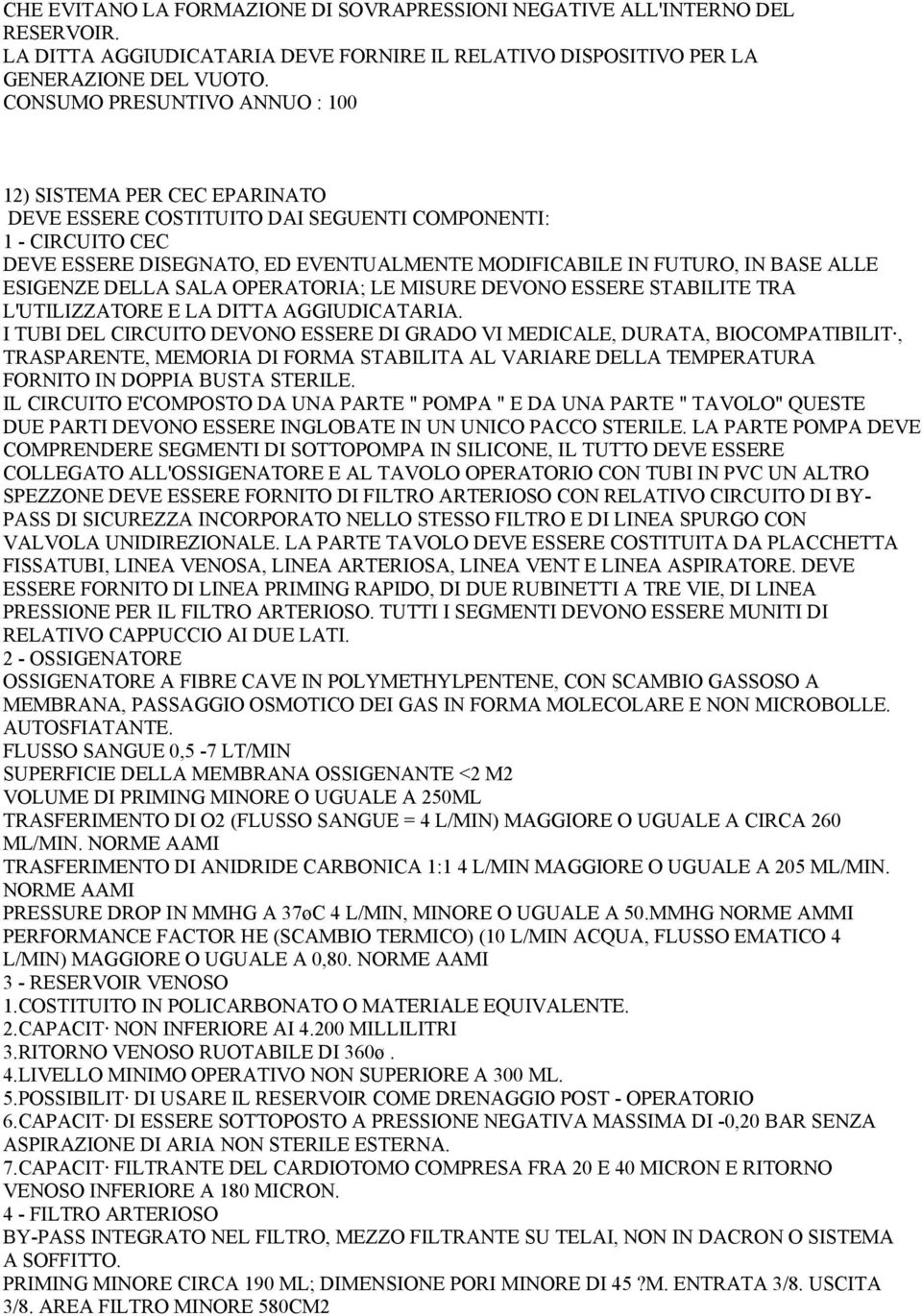 ALLE ESIGENZE DELLA SALA OPERATORIA; LE MISURE DEVONO ESSERE STABILITE TRA L'UTILIZZATORE E LA DITTA AGGIUDICATARIA.