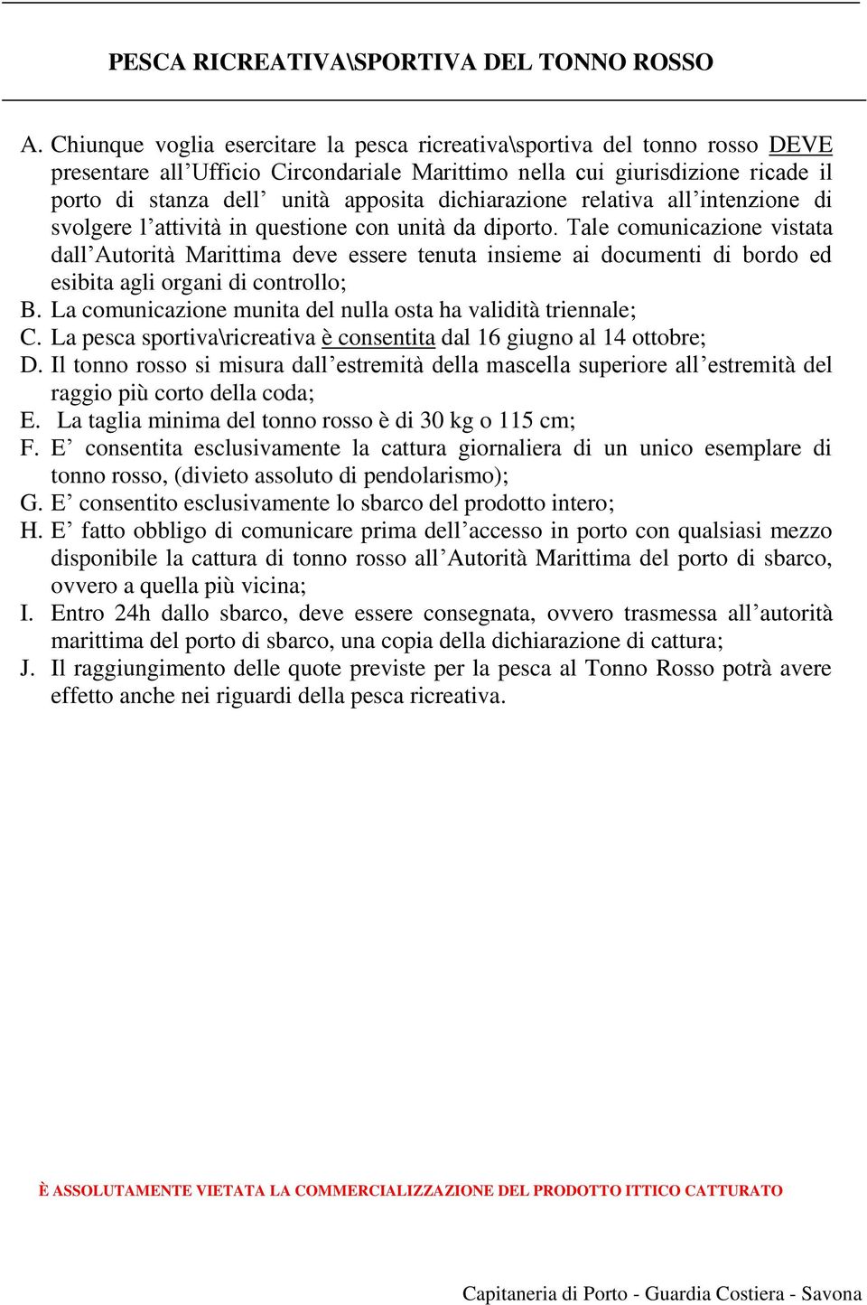 dichiarazione relativa all intenzione di svolgere l attività in questione con unità da diporto.