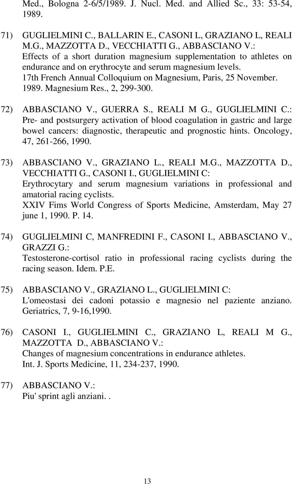 Magnesium Res., 2, 299-300. 72) ABBASCIANO V., GUERRA S., REALI M G., GUGLIELMINI C.