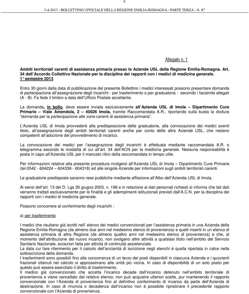 1 semestre 2013 Entro 30 giorni dalla data di pubblicazione del presente Bollettino i medici interessati possono presentare domanda di partecipazione all assegnazione degli incarichi - per