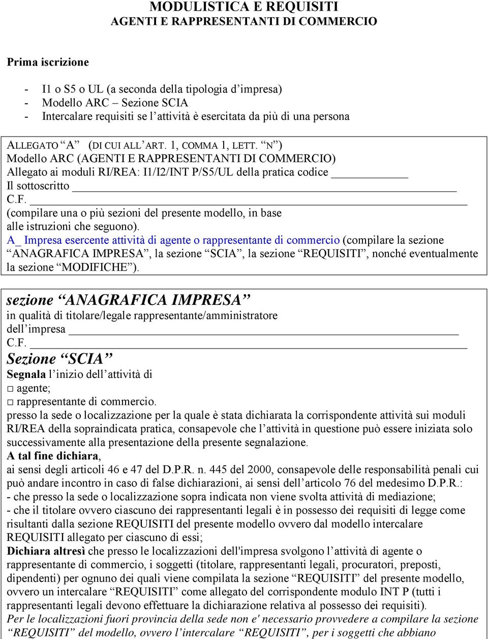 N ) Modello ARC (AGENTI E RAPPRESENTANTI DI COMMERCIO) Allegato ai moduli RI/REA: I1/I2/INT P/S5/UL della pratica codice Il sottoscritto C.F.