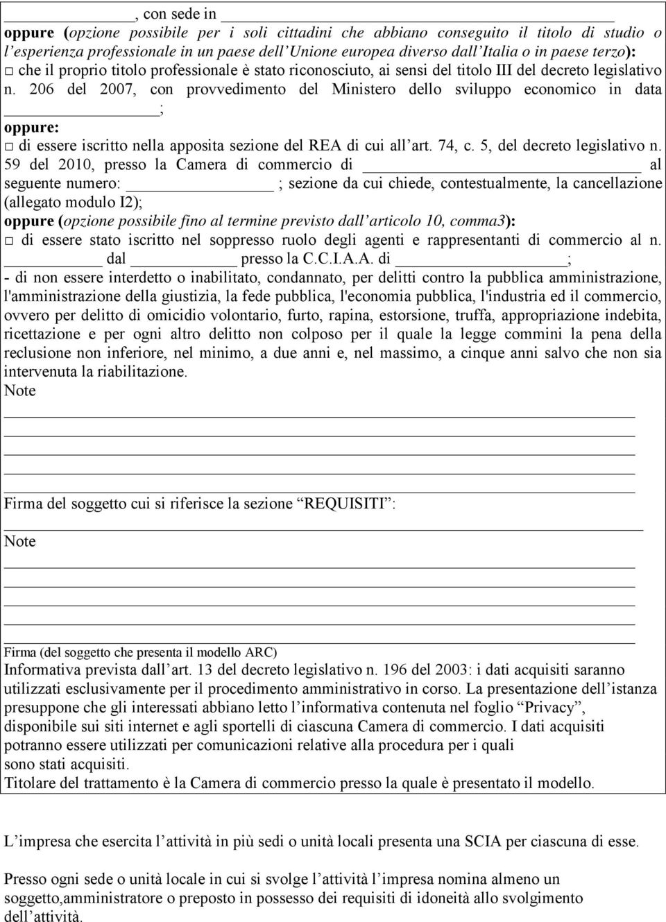 206 del 2007, con provvedimento del Ministero dello sviluppo economico in data ; : di essere iscritto nella apposita sezione del REA di cui all art. 74, c. 5, del decreto legislativo n.